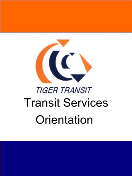 Transit Services Orientation. Mission Tiger Transit’s mission is to provide safe and reliable transit service to Auburn University.