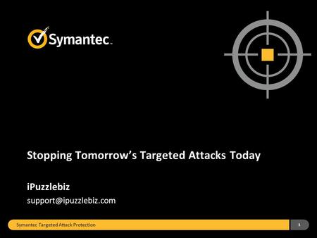Symantec Targeted Attack Protection 1 Stopping Tomorrow’s Targeted Attacks Today iPuzzlebiz