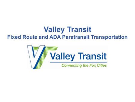 Valley Transit Fixed Route and ADA Paratransit Transportation.