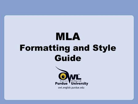 MLA Formatting and Style Guide. Your Instructor Knows Best #1 Rule for any formatting style: Always Follow your instructor’s guidelines.