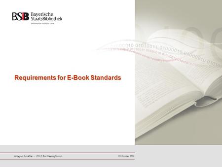 20 October 2008Hildegard Schäffler - ICOLC Fall Meeting Munich Requirements for E-Book Standards.