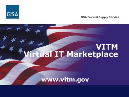 GSA Federal Supply Service VITM Virtual IT Marketplace www.vitm.gov.