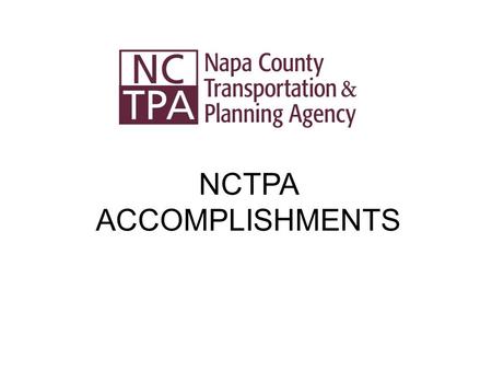 NCTPA ACCOMPLISHMENTS. NCTPA Overall Work Program (OWP) Serves as a reference to be used by citizens, planners, and elected officials throughout the year.