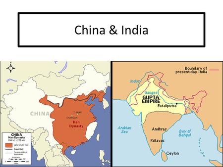 China & India. Central Government: Han China & Gupta India Han Dynasty (206 BCE – 220 CE) -- Paper -- Gunpowder -- Silk Mandate of Heaven = the divine.