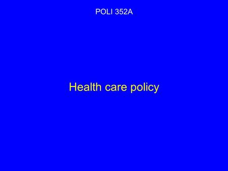 Health care policy POLI 352A. Does your health system need reform? Fundamental reform? Completely rebuild system? Canada59%18% United States51%28%