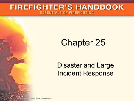 Chapter 25 Disaster and Large Incident Response. Introduction Every community vulnerable to a large incident Disaster: incident that overwhelms a community’s.