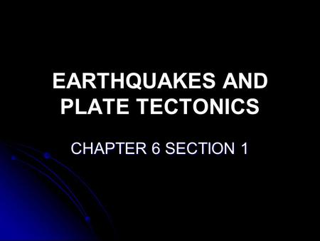 EARTHQUAKES AND PLATE TECTONICS