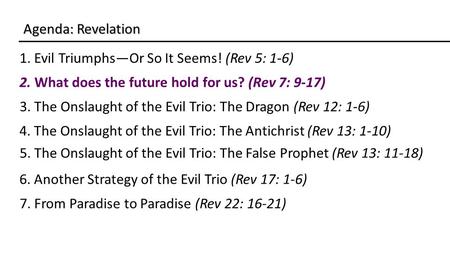 1. Evil Triumphs—Or So It Seems! (Rev 5: 1-6) Agenda: Revelation 3. The Onslaught of the Evil Trio: The Dragon (Rev 12: 1-6) 2. What does the future hold.