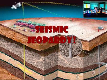 Seismic Jeopardy!. Seismic Jeopardy! Better Safe than Quarry Hazards!! Locating Quaking Crust in Motion Fault Monitor 10 20 30 40 50.