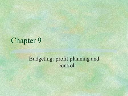 Budgeting: profit planning and control