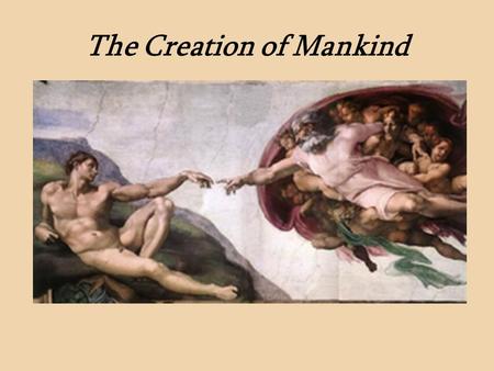 The Creation of Mankind. The Finger of God The Fall of Mankind.
