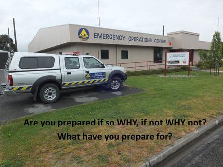 Are you prepared if so WHY, if not WHY not? What have you prepare for?