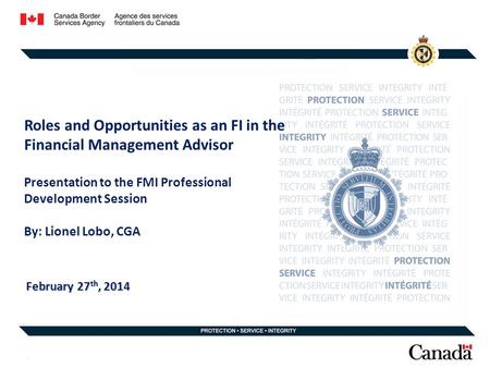 Roles and Opportunities as an FI in the Financial Management Advisor Presentation to the FMI Professional Development Session By: Lionel Lobo, CGA February.
