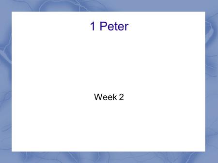 1 Peter Week 2. 1 Peter Themes Our great salvation Our response – Holy lives – Godly relationships – Godly suffering.