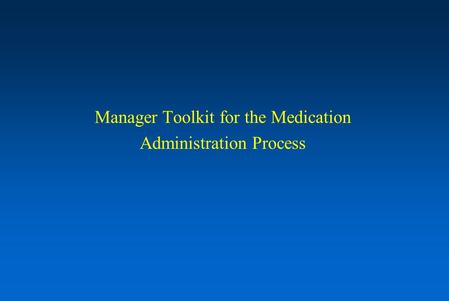 Manager Toolkit for the Medication Administration Process.