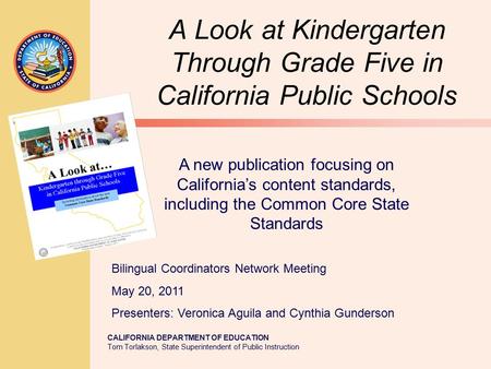 CALIFORNIA DEPARTMENT OF EDUCATION Tom Torlakson, State Superintendent of Public Instruction A Look at Kindergarten Through Grade Five in California Public.