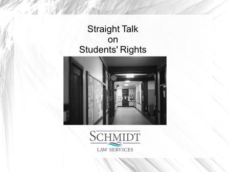 Straight Talk on Students' Rights. Who are we talking about? Pre-K through 12 th grade  College students have more protections Public school students.