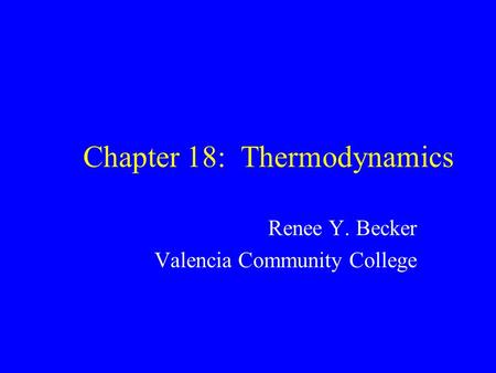 Chapter 18: Thermodynamics Renee Y. Becker Valencia Community College.