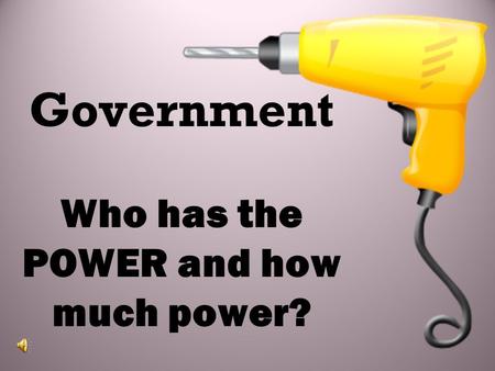 Government Who has the POWER and how much power?.