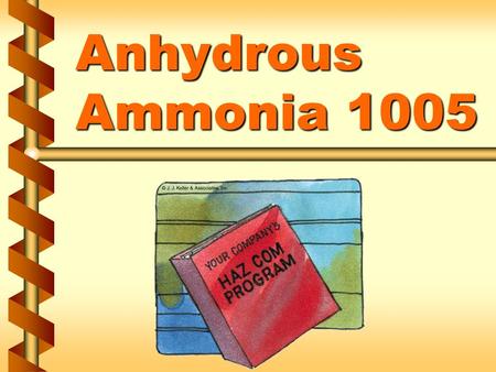 Anhydrous Ammonia 1005. Emergency Preparedness v Information from the 2012 Emergency Response Guidebook v ID # 1005 v Guide # 125 v Name of Material Anhydrous.