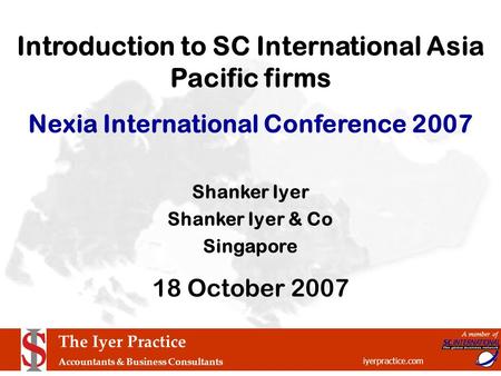 The Iyer Practice Accountants & Business Consultants iyerpractice.com A member of Introduction to SC International Asia Pacific firms Nexia International.