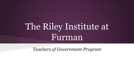 The Riley Institute at Furman Teachers of Government Program.