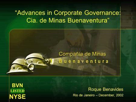 Compañía de Minas “Advances in Corporate Governance: Cia. de Minas Buenaventura” Roque Benavides Rio de Janeiro – December, 2002 Roque Benavides Rio de.