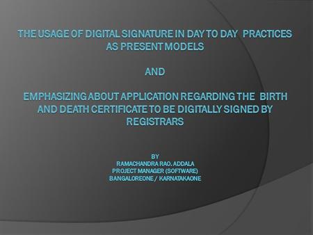  In Karnataka, Digital Signatures are being extensively used in various projects right from delivery of citizen centric services through various projects.