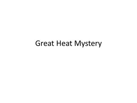 Great Heat Mystery.