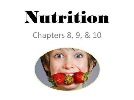 Nutrition Chapters 8, 9, & 10. Chapter 8 – Food and Nutrition Nutrient – Substance that the body needs to regulate body functions, promote growth, repair.