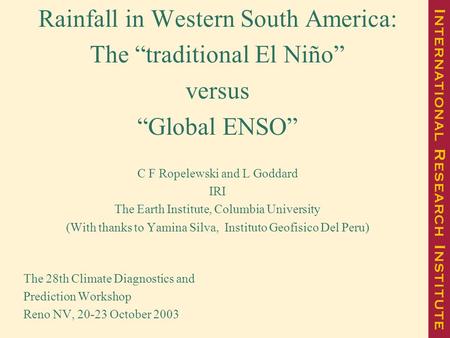 Rainfall in Western South America: The “traditional El Niño” versus “Global ENSO” C F Ropelewski and L Goddard IRI The Earth Institute, Columbia University.