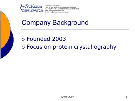 RAMC 20071 Company Background  Founded 2003  Focus on protein crystallography.