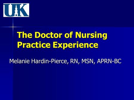 The Doctor of Nursing Practice Experience Melanie Hardin-Pierce, RN, MSN, APRN-BC.