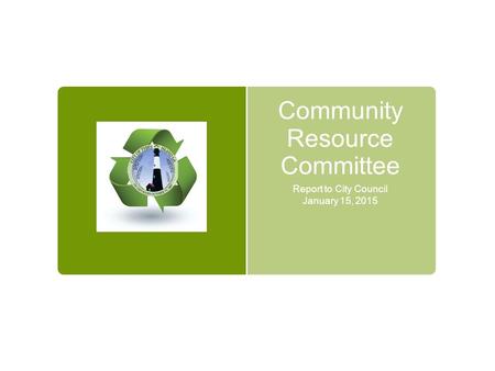 Community Resource Committee Report to City Council January 15, 2015.