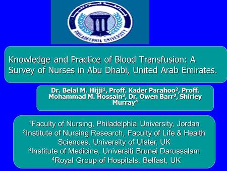 Knowledge and Practice of Blood Transfusion: A Survey of Nurses in Abu Dhabi, United Arab Emirates. Dr. Belal M. Hijji 1, Proff. Kader Parahoo 2, Proff.