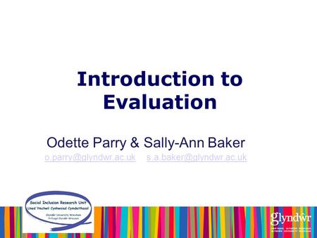 Introduction to Evaluation Odette Parry & Sally-Ann Baker