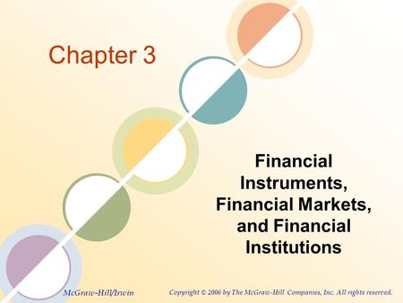McGraw-Hill/Irwin Copyright © 2006 by The McGraw-Hill Companies, Inc. All rights reserved. Chapter 3 Financial Instruments, Financial Markets, and Financial.