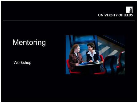 Mentoring Workshop. Workshop aims Aim To introduce participants to the role of the mentor and help them prepare for mentoring as a part of the Leadership.