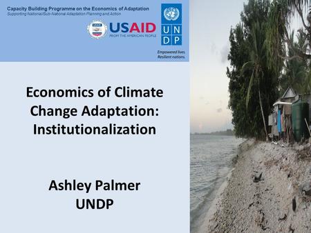 Presentation Title Capacity Building Programme on the Economics of Adaptation Supporting National/Sub-National Adaptation Planning and Action Economics.