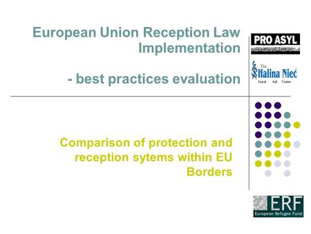 European Union Reception Law Implementation - best practices evaluation Comparison of protection and reception sytems within EU Borders.
