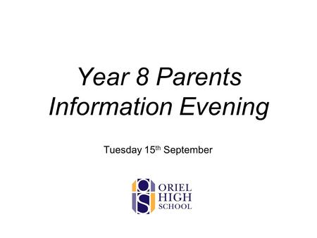 Year 8 Parents Information Evening Tuesday 15 th September.