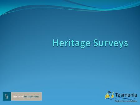 What is a heritage survey A technique for systematically identifying heritage places within a defined area o Aboriginal o Historic (themes and/or places)