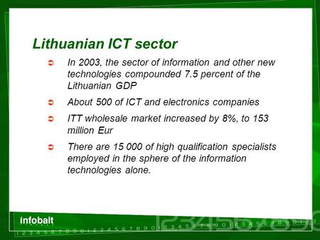 1 Lithuanian ICT sector  In 2003, the sector of information and other new technologies compounded 7.5 percent of the Lithuanian GDP  About 500 of ICT.