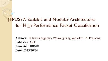 (TPDS) A Scalable and Modular Architecture for High-Performance Packet Classification Authors: Thilan Ganegedara, Weirong Jiang, and Viktor K. Prasanna.