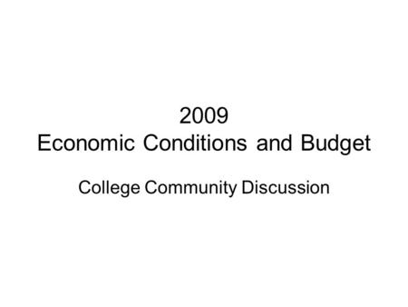 2009 Economic Conditions and Budget College Community Discussion.