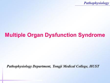 Pathophysiology Multiple Organ Dysfunction Syndrome Pathophysiology Department, Tongji Medical College, HUST.