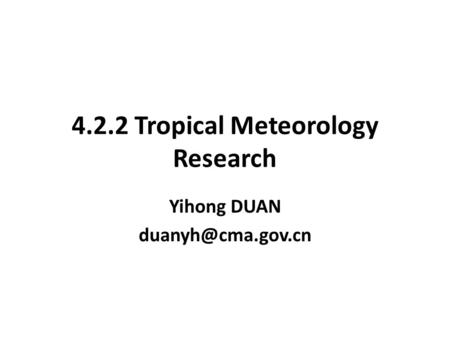 4.2.2 Tropical Meteorology Research Yihong DUAN