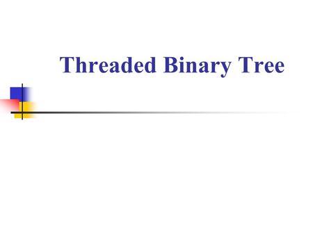 Threaded Binary Tree.