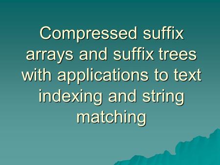 Compressed suffix arrays and suffix trees with applications to text indexing and string matching.