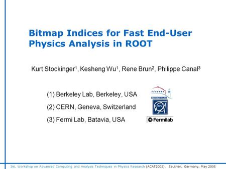 Int. Workshop on Advanced Computing and Analysis Techniques in Physics Research (ACAT2005), Zeuthen, Germany, May 2005 Bitmap Indices for Fast End-User.
